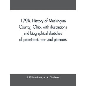 1794.-History-of-Muskingum-County-Ohio-with-illustrations-and-biographical-sketches-of-prominent-men-and-pioneers