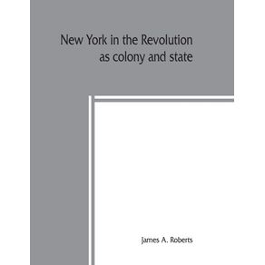 New-York-in-the-revolution-as-colony-and-state--these-records-were-discovered-arranged-and-classified-in-1895-1896-1897-and-1898