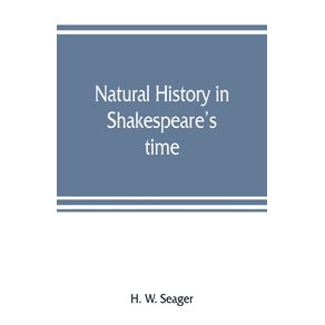 Natural-history-in-Shakespeares-time--being-extracts-illustrative-of-the-subject-as-he-knew-it