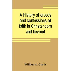A-history-of-creeds-and-confessions-of-faith-in-Christendom-and-beyond