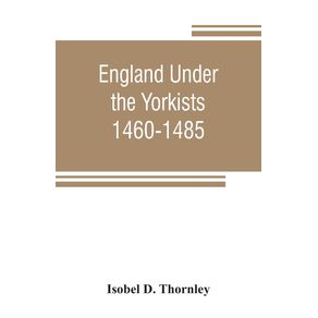 England-under-the-Yorkists-1460-1485--illustrated-from-contemporary-sources