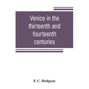 Venice-in-the-thirteenth-and-fourteenth-centuries--a-sketch-of-Ventian-history-from-the-conquest-of-Constantinople-to-the-accession-of-Michele-Steno-A.D.-1204-1400