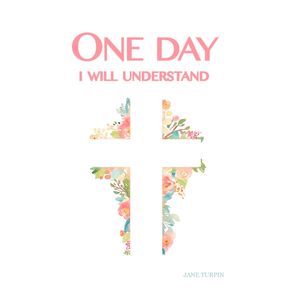 One-Day-I-Will-Understand