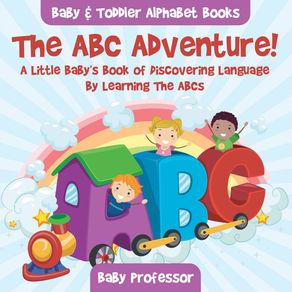 The-ABC-Adventure--A-Little-Babys-Book-of-Discovering-Language-By-Learning-The-ABCs.---Baby---Toddler-Alphabet-Books