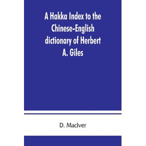 A-Hakka-index-to-the-Chinese-English-dictionary-of-Herbert-A.-Giles,-and-to-the-Syllabic-dictionary-of-Chinese-of-S.-Wells-Williams