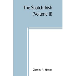 The-Scotch-Irish;-or,-The-Scot-in-North-Britain,-north-Ireland,-and-North-America-(Volume-II)