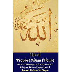 Life-of-Prophet-Adam--Pbuh--The-First-Messenger-and-Prophet-of-God-Bilingual-Edition-English-Spanish-Hardcover-Version