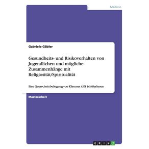 Zum-Gesundheits--und-Risikoverhalten-von-Jugendlichen-und-moglichen-Zusammenhangen-zwischen-verhaltensbezogenen-Lebensstilfaktoren-und-Religiositat-Spiritualitat