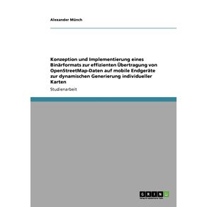 Konzeption-und-Implementierung-eines-Binarformats-zur-effizienten-Ubertragung-von-OpenStreetMap-Daten-auf-mobile-Endgerate-zur-dynamischen-Generierung-individueller-Karten