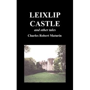Leixlip-Castle-Melmoth-the-Wanderer-the-Mysterious-Mansion-the-Flayed-Hand-the-Ruins-of-the-Abbey-of-Fitz-Martin-and-the-Mysterious-Spaniard