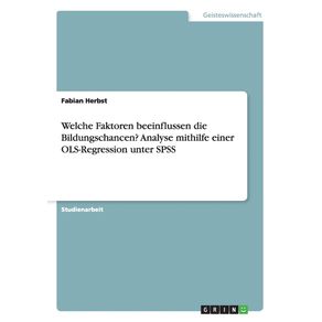 Welche-Faktoren-beeinflussen-die-Bildungschancen--Analyse-mithilfe-einer-OLS-Regression-unter-SPSS