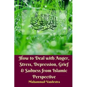 How-to-Deal-With-Anger-Stress-Depression-Grief-and-Sadness-from-Islamic-Perspective