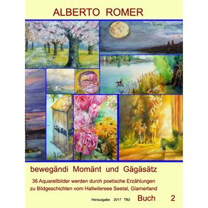 ALBERTO---ROMER-bewegandi-Momant-und-Gagasatz-36-Aquarellbilder-mit--poetischen-Erzahlungen-zu-Bildgeschichten