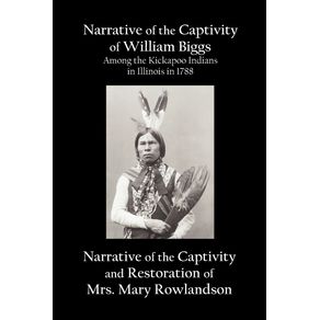 Narrative-of-the-Captivity-of-William-Biggs-Among-the-Kickapoo-Indians-in-Illinois-in-1788-and-Narrative-of-the-Captivity---Restoration-of-Mrs.-Mary