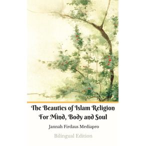 The-Beauties-of-Islam-Religion-For-Mind-Body-and-Soul-Bilingual-Edition