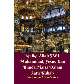 Ketika-Allah-SWT-Muhammad-Yesus-Dan-Bunda-Maria-Dalam-Satu-Kubah
