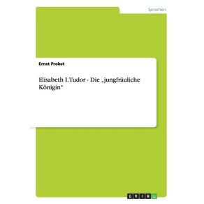 Elisabeth-I.-Tudor---Die-„jungfrauliche-Konigin
