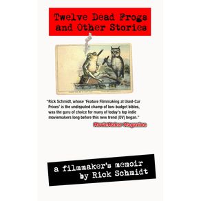 TWELVE-DEAD-FROGS-AND-OTHER-STORIES-A-FILMMAKERS-MEMOIR--1st-Edition-USA-©2017-3rd-Printing-