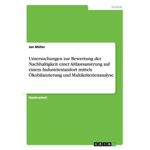 Untersuchungen-zur-Bewertung-der-Nachhaltigkeit-einer-Altlastsanierung--auf--einem-Industriestandort-mittels-Okobilanzierung-und-Multikriterienanalyse