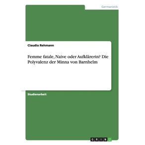 Femme-fatale-Naive-oder-Aufklarerin--Die-Polyvalenz-der-Minna-von-Barnhelm