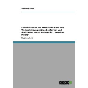 Konstruktionen-von-Mannlichkeit-und-ihre-Wechselwirkung-mit-Medienformen-und--funktionen-in-Bret-Easton-Ellis-American-Psycho