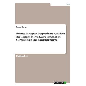 Rechtsphilosophie.-Besprechung-von-Fallen-der-Rechtssicherheit-Zweckma-igkeit-Gerechtigkeit-und-Wiederaufnahme