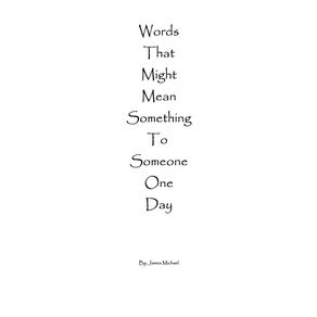 Words-That-Might-Mean-Something-To-Someone-One-Day