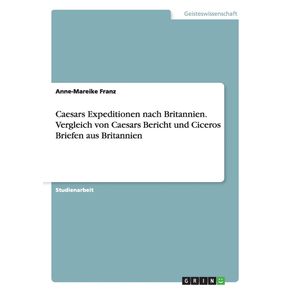Caesars-Expeditionen-nach-Britannien.-Vergleich--von-Caesars-Bericht-und-Ciceros-Briefen-aus-Britannien