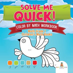 Solve-Me-Quick--Color-by-Math-Workbook---Math-Grade-1-|-Childrens-Math-Books