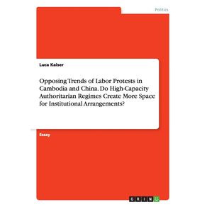 Opposing-Trends-of-Labor-Protests-in-Cambodia-and-China.-Do-High-Capacity-Authoritarian-Regimes-Create-More-Space-for-Institutional-Arrangements-