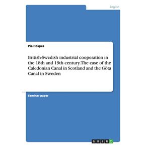 British-Swedish-industrial-cooperation-in-the-18th-and-19th-century.-The-case-of-the-Caledonian-Canal-in-Scotland-and-the-Gota-Canal-in-Sweden
