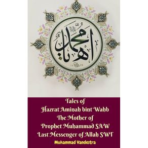 Tales-of-Hazrat-Aminah-bint-Wahb-The-Mother-of-Prophet-Muhammad-SAW-Last-Messenger-of-Allah-SWT