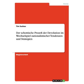 Der-schottische-Proze--der-Devolution-im-Wechselspiel-nationalistischer-Tendenzen-und-Strategien