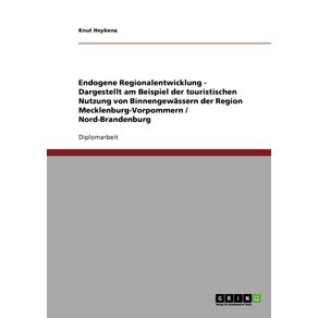 Endogene-Regionalentwicklung---Dargestellt-am-Beispiel-der-touristischen-Nutzung-von-Binnengewassern-der-Region-Mecklenburg-Vorpommern---Nord-Brandenburg