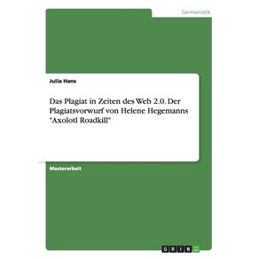 Das-Plagiat-in-Zeiten-des-Web-2.0.-Der-Plagiatsvorwurf-gegen-Helene-Hegemanns-Axolotl-Roadkill