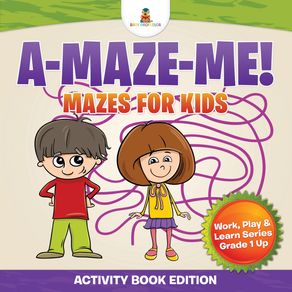 A-Maze-Me--Mazes-for-Kids--Activity-Book-Edition--|-Work-Play---Learn-Series-Grade-1-Up
