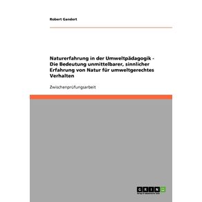 Naturerfahrung-in-der-Umweltpadagogik.-Die-Bedeutung-unmittelbarer-sinnlicher-Erfahrung-von-Natur-fur-umweltgerechtes-Verhalten.