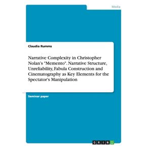 Narrative-Complexity-in-Christopher-Nolans-Memento.-Narrative-Structure-Unreliability-Fabula-Construction-and-Cinematography-as-Key-Elements-for-the-Spectators-Manipulation