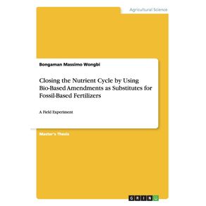 Closing-the-Nutrient-Cycle-by-Using-Bio-Based-Amendments-as-Substitutes-for-Fossil-Based-Fertilizers