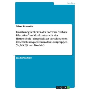 Einsatzmoglichkeiten-der-Software-Cubase-Education-im-Musikunterricht-der-Hauptschule---dargestellt-an-verschiedenen-Unterrichtssequenzen-in-den-Lerngruppen-5b-MKB9-und-Band-AG
