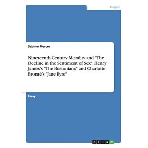 Nineteenth-Century-Morality-and-The-Decline-in-the-Sentiment-of-Sex.-Henry-Jamess-The-Bostonians-and-Charlotte-Brontes-Jane-Eyre