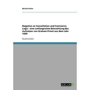 Negation-as-Cancellation-and-Connexive-Logic---eine-umfangreiche-Betrachtung-des-Aufsatzes-von-Graham-Priest-aus-dem-Jahr-1999