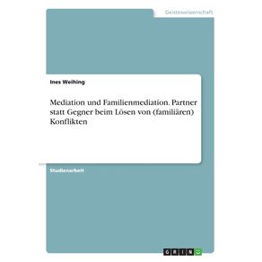 Mediation-und-Familienmediation.-Partner-statt-Gegner-beim-Losen-von--familiaren--Konflikten