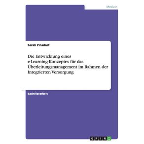 Die-Entwicklung-eines-e-Learning-Konzeptes-fur-das-Uberleitungsmanagement-im-Rahmen-der-Integrierten-Versorgung