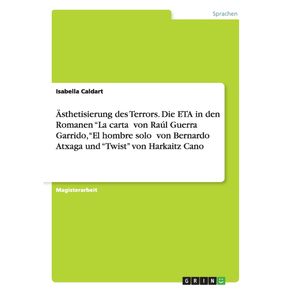 Asthetisierung-des-Terrors.-Die-ETA-in-den-Romanen-La-carta--von-Raul-Guerra-Garrido-El-hombre-solo--von-Bernardo-Atxaga-und-Twist-von-Harkaitz-Cano