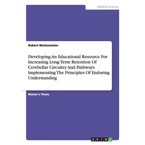 Developing-An-Educational-Resource-For-Increasing-Long-Term-Retention-Of-Cerebellar-Circuitry-And-Pathways-Implementing-The-Principles-Of-Enduring-Understanding