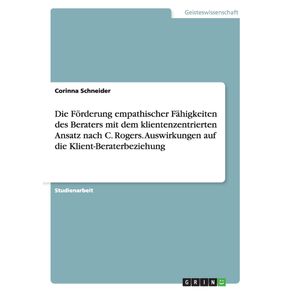 Die-Forderung-empathischer-Fahigkeiten-des-Beraters-mit-dem-klientenzentrierten-Ansatz-nach-C.-Rogers.-Auswirkungen-auf-die-Klient-Beraterbeziehung