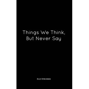 Things-We-Think-But-Never-Say