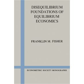 Disequilibrium-Foundations-of-Equilibrium-Economics