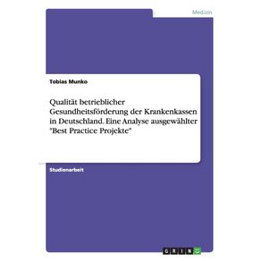 Qualitat-betrieblicher-Gesundheitsforderung-der-Krankenkassen-in-Deutschland.-Eine-Analyse-ausgewahlter-Best-Practice-Projekte